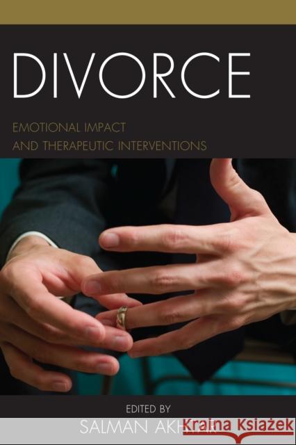 Divorce: Emotional Impact and Therapeutic Interventions Salman Akhtar 9781442279315 Rowman & Littlefield Publishers