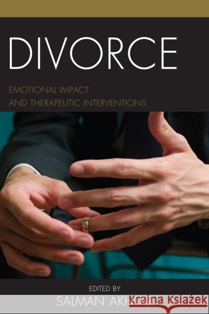 Divorce: Emotional Impact and Therapeutic Interventions Salman Akhtar 9781442279322