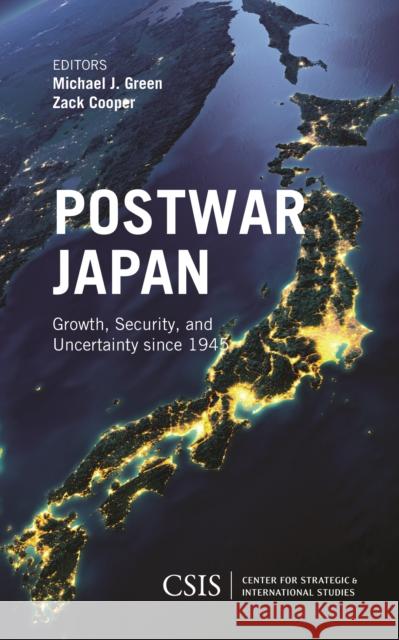Postwar Japan: Growth, Security, and Uncertainty Since 1945 Michael J. Green Zack Cooper  9781442279742 Rowman & Littlefield Publishers
