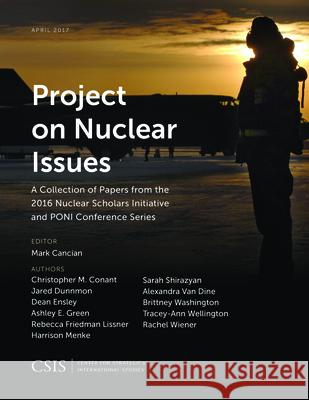 Project on Nuclear Issues: A Collection of Papers from the 2016 Nuclear Scholars Initiative and PONI Conference Series Mark Cancian 9781442280014