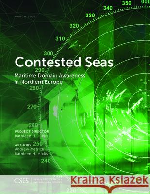 Contested Seas: Maritime Domain Awareness in Northern Europe Andrew Metrick Kathleen H. Hicks  9781442280670 Rowman & Littlefield Publishers