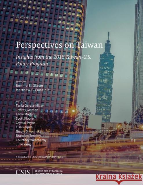 Perspectives on Taiwan: Insights from the 2018 Taiwan-U.S. Policy Program Glaser, Bonnie S. 9781442281097 Rowman & Littlefield/CSIS