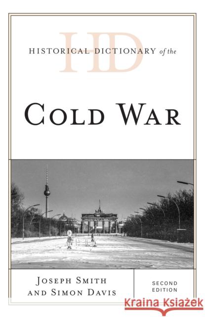 Historical Dictionary of the Cold War Joseph Smith Simon Davis 9781442281851 Rowman & Littlefield Publishers