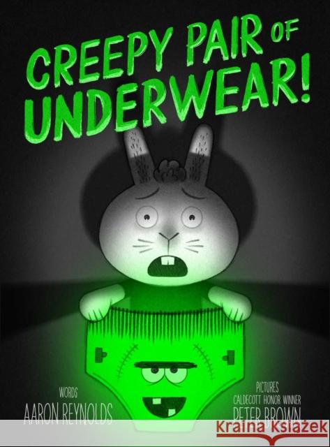 Creepy Pair of Underwear! Aaron Reynolds Peter Brown 9781442402980 Simon & Schuster Books for Young Readers