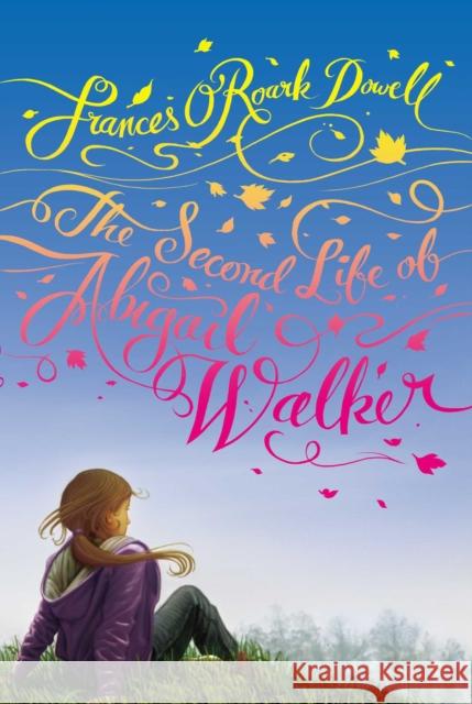 The Second Life of Abigail Walker Frances O'Roark Dowell 9781442405943