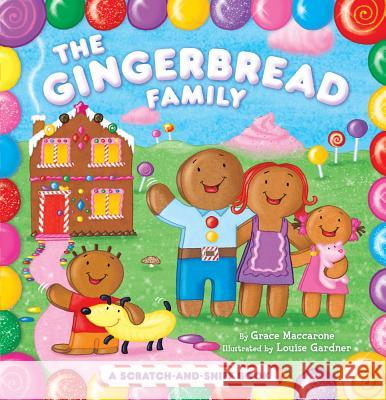 The Gingerbread Family: A Scratch-And-Sniff Book Grace Maccarone Louise Gardner 9781442406780 Little Simon