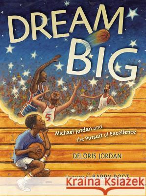 Dream Big: Michael Jordan and the Pursuit of Olympic Gold Deloris Jordan Barry Root 9781442412699