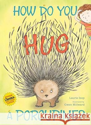 How Do You Hug a Porcupine? Laurie Isop Gwen Millward 9781442412910