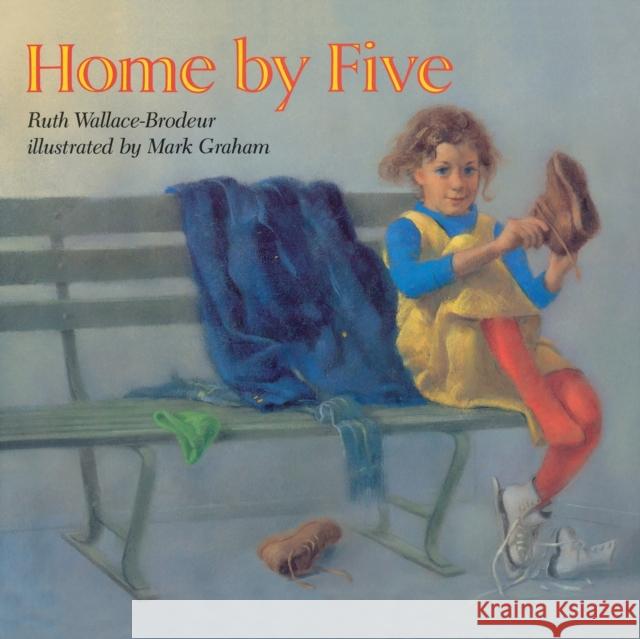 Home by Five Ruth Wallace-Brodeur 9781442414389 Margaret K. McElderry Books