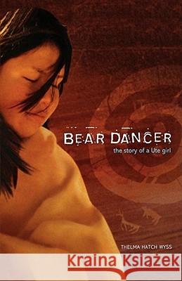 Bear Dancer : The Story of a Ute Girl Thelma Hatch Wyss 9781442421561 Margaret K. McElderry Books