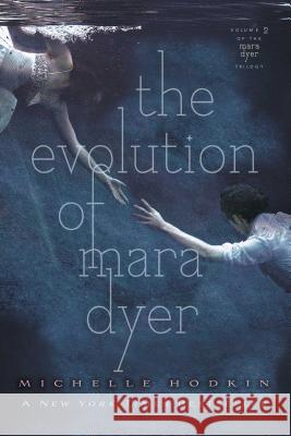 The Evolution of Mara Dyer: Volume 2 Hodkin, Michelle 9781442421806