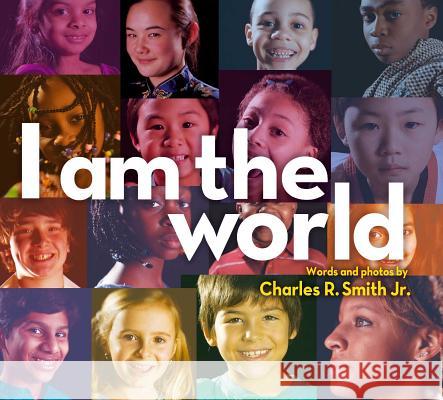 I Am the World Charles R. Smith Charles R. Smit Charles R. Smit 9781442423022 Atheneum Books for Young Readers