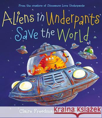 Aliens in Underpants Save the World Claire Freedman Ben Cort 9781442427686 Aladdin Paperbacks