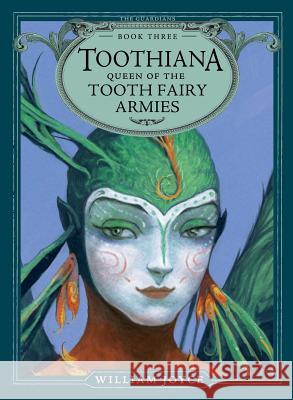 Toothiana, Queen of the Tooth Fairy Armies William Joyce William Joyce 9781442430532 Atheneum Books