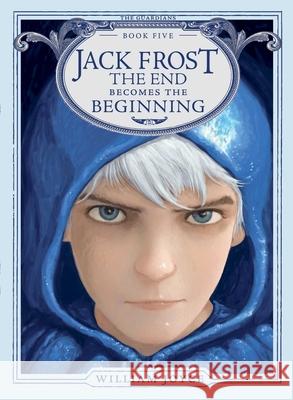Jack Frost: The End Becomes the Beginning Joyce, William 9781442430570 Atheneum Books