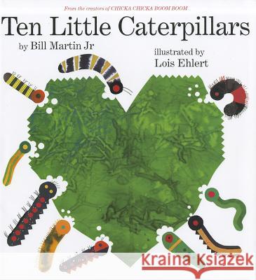 Ten Little Caterpillars Jr. Bill Martin Lois Ehlert 9781442433854 Beach Lane Books