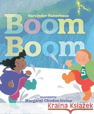 Boom Boom Sarvinder Naberhaus Margaret Chodos-Irvine 9781442434127 Beach Lane Books