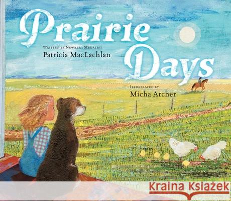 Prairie Days Patricia MacLachlan Micha Archer 9781442441910 Margaret K. McElderry Books
