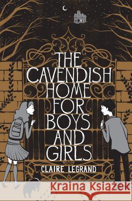 The Cavendish Home for Boys and Girls Clare Legrand Claire Legrand Sarah Watts 9781442442917 Simon & Schuster Books for Young Readers