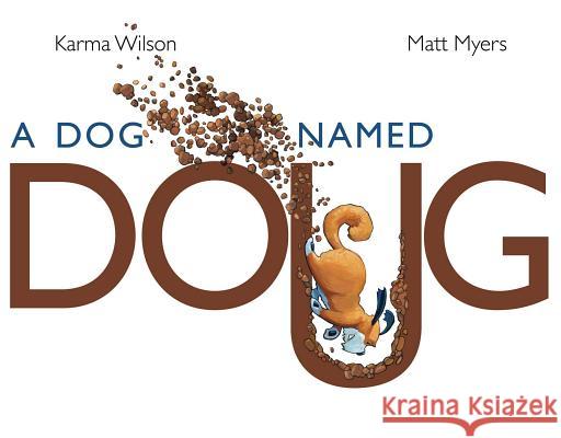 A Dog Named Doug Karma Wilson Matt Myers 9781442449312