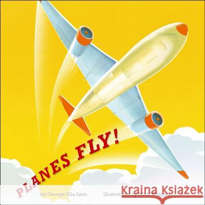 Planes Fly! George Ella Lyon Mick Wiggins 9781442450257