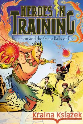 Hyperion and the Great Balls of Fire Joan Holub Suzanne Williams Craig Phillips 9781442452695