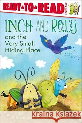 Inch and Roly and the Very Small Hiding Place Melissa Wiley Ag Jatkowska 9781442452794 