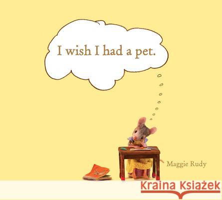I Wish I Had a Pet Maggie Rudy Maggie Rudy 9781442453326 Beach Lane Books