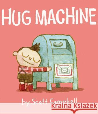 Hug Machine Scott Campbell Scott, Jr. Campbell 9781442459359 Atheneum Books for Young Readers