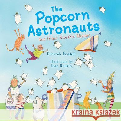 The Popcorn Astronauts: And Other Biteable Rhymes Deborah Ruddell Joan Rankin 9781442465558 Margaret K. McElderry Books
