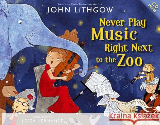 Never Play Music Right Next to the Zoo [With CD (Audio)] John Lithgow Leeza Hernandez 9781442467439 Simon & Schuster Books for Young Readers