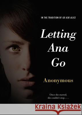 Letting Ana Go Anonymous 9781442472136 Simon Pulse