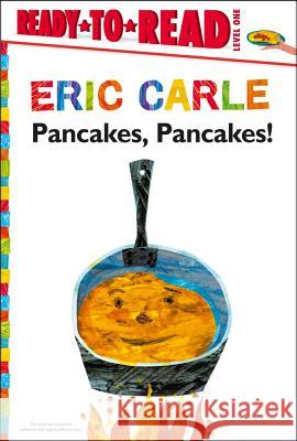 Pancakes, Pancakes!/Ready-To-Read Level 1 Carle, Eric 9781442472754 Simon Spotlight