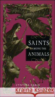 Saints Among the Animals Cynthia Zarin Leonid Gore 9781442472969 Atheneum Books for Young Readers