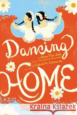 Dancing Home Alma Flor Ada Gabriel M. Zubizarreta 9781442481756 Atheneum Books for Young Readers