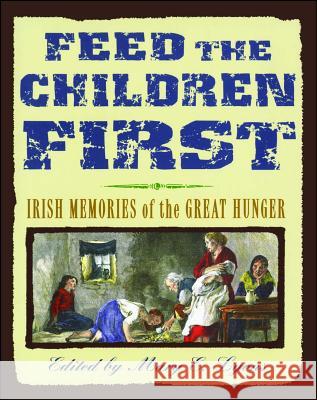 Feed the Children First: Irish Memories of the Great Hunger Mary E. Lyons 9781442482920 Atheneum Books for Young Readers