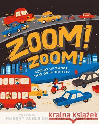 Zoom! Zoom!: Sounds of Things That Go in the City Robert Burleigh Tad Carpenter 9781442483156