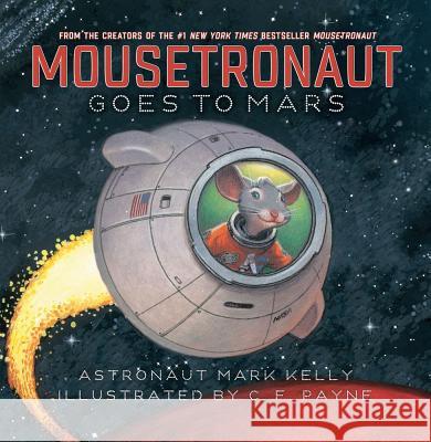Mousetronaut Goes to Mars Mark E. Kelly C. F. Payne 9781442484269 Simon & Schuster/Paula Wiseman Books