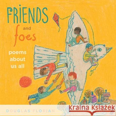 Friends and Foes: Poems about Us All Douglas Florian Douglas Florian 9781442487956 Beach Lane Books