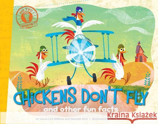Chickens Don't Fly: And Other Fun Facts Laura Lyn Disiena Hannah Eliot Pete Oswald 9781442493261 Little Simon