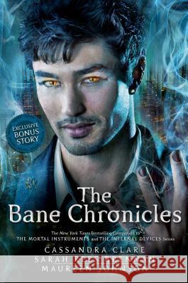 The Bane Chronicles Sarah Rees Brennan Maureen Johnson Cassandra Clare 9781442495999 Margaret K. McElderry Books