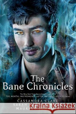 The Bane Chronicles Cassandra Clare Sarah Rees Brennan Maureen Johnson 9781442496002 Margaret K. McElderry Books