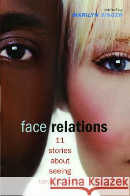 Face Relations: 11 Stories about Seeing Beyond Color Marilyn Singer 9781442496163 Simon & Schuster Books for Young Readers