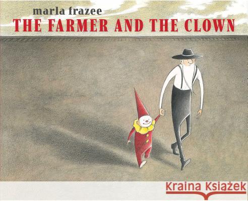 The Farmer and the Clown Marla Frazee Marla Frazee 9781442497443 Beach Lane Books