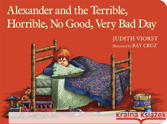 Alexander and the Terrible, Horrible, No Good, Very Bad Day Judith Viorst Ray Cruz 9781442498167