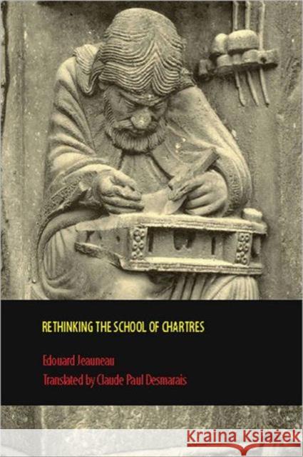 Rethinking the School of Chartres Edouard Jeauneau Claude Desmarais 9781442600072 University of Toronto Press