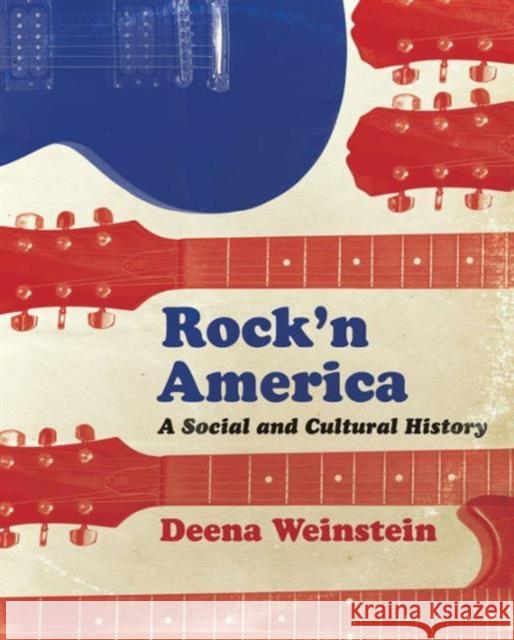 Rock'n America: A Social and Cultural History Deena Weinstein 9781442600164 University of Toronto Press