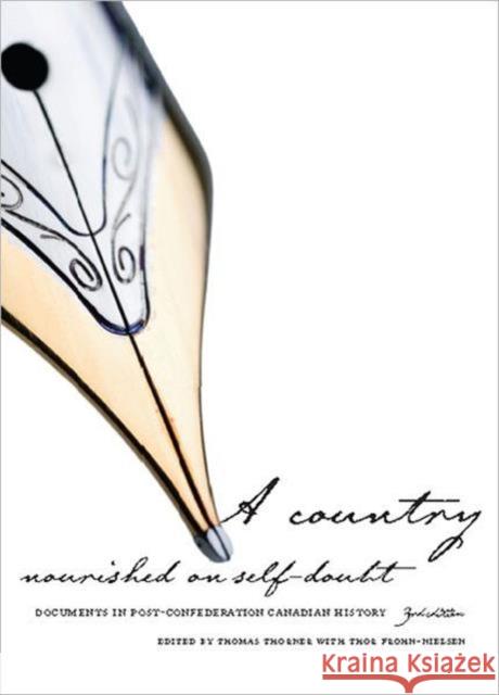 A Country Nourished on Self-Doubt: Documents in Post-Confederation Canadian History, Third Edition Thorner, Thomas 9781442600195 University of Toronto Press