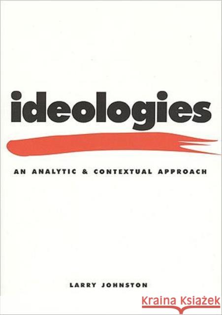 Ideologies: An Analytic and Contextual Approach Johnston, Larry 9781442600348 University of Toronto Press