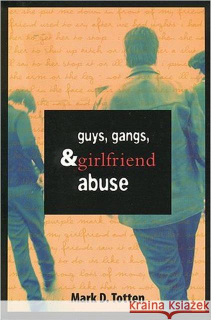 Guys, Gangs, and Girlfriend Abuse Mark Totten M. Ann Hall  9781442600836 University of Toronto Press